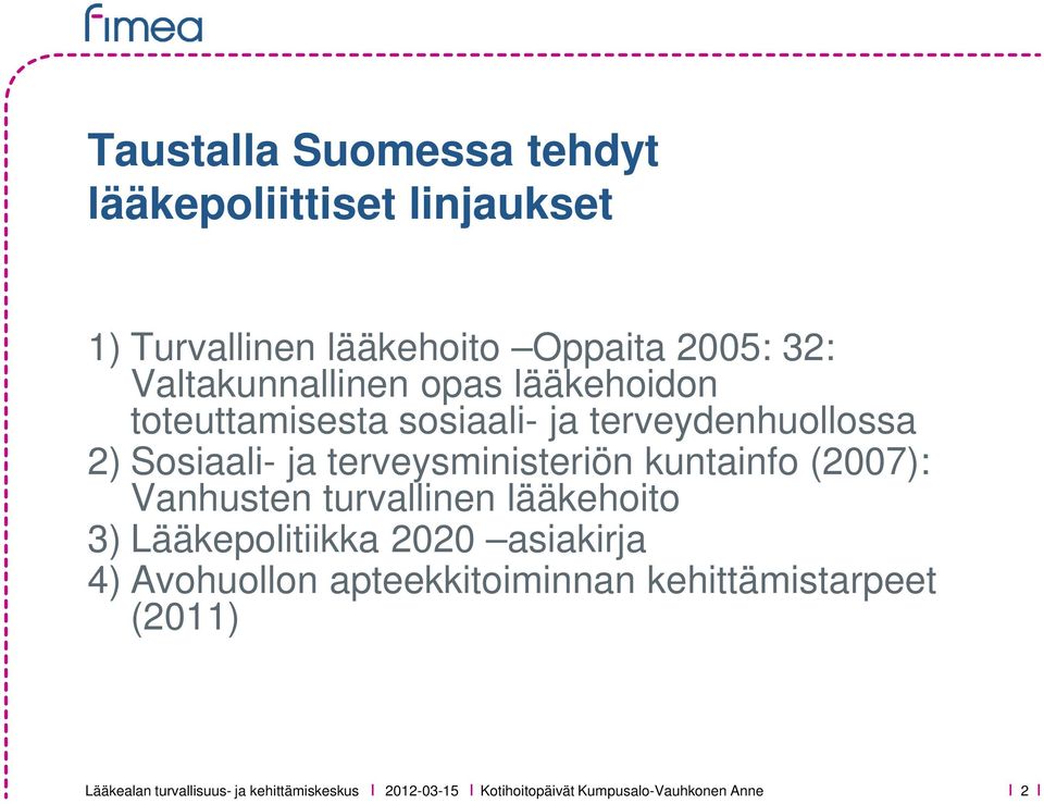 terveysministeriön kuntainfo (2007): Vanhusten turvallinen lääkehoito 3) Lääkepolitiikka 2020 asiakirja 4)