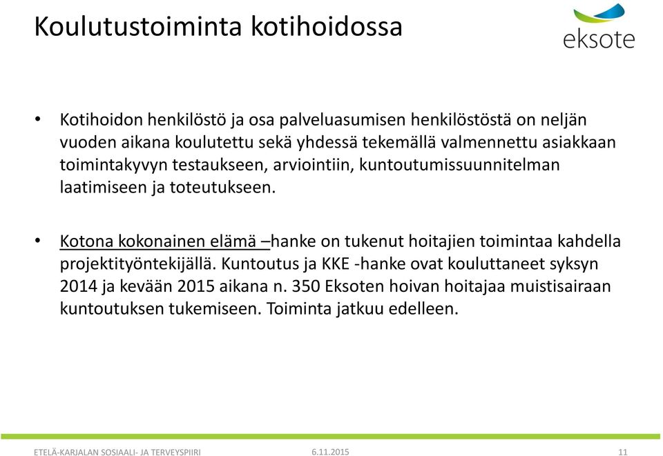 Kotona kokonainen elämä hanke on tukenut hoitajien toimintaa kahdella projektityöntekijällä.