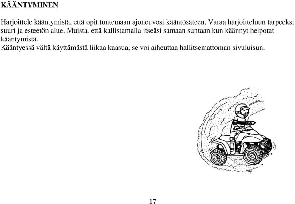 Muista, että kallistamalla itseäsi samaan suntaan kun käännyt helpotat