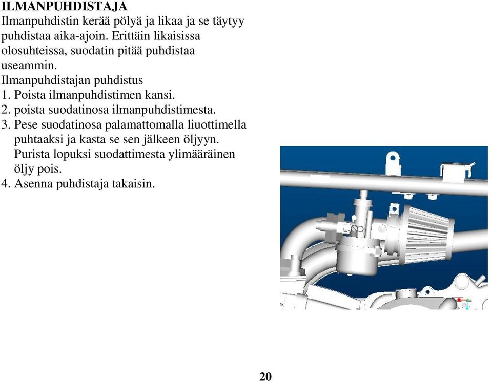 Poista ilmanpuhdistimen kansi. 2. poista suodatinosa ilmanpuhdistimesta. 3.