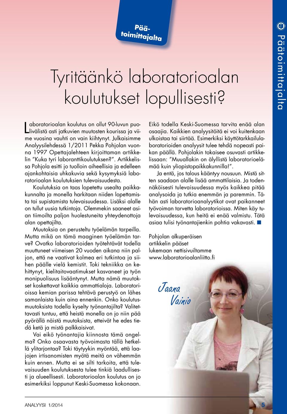 Julkaisimme Analyysilehdessä 1/2011 Pekka Pohjolan vuonna 1997 Opettajalehteen kirjoittaman artikkelin Kuka tyri laboranttikoulutuksen?