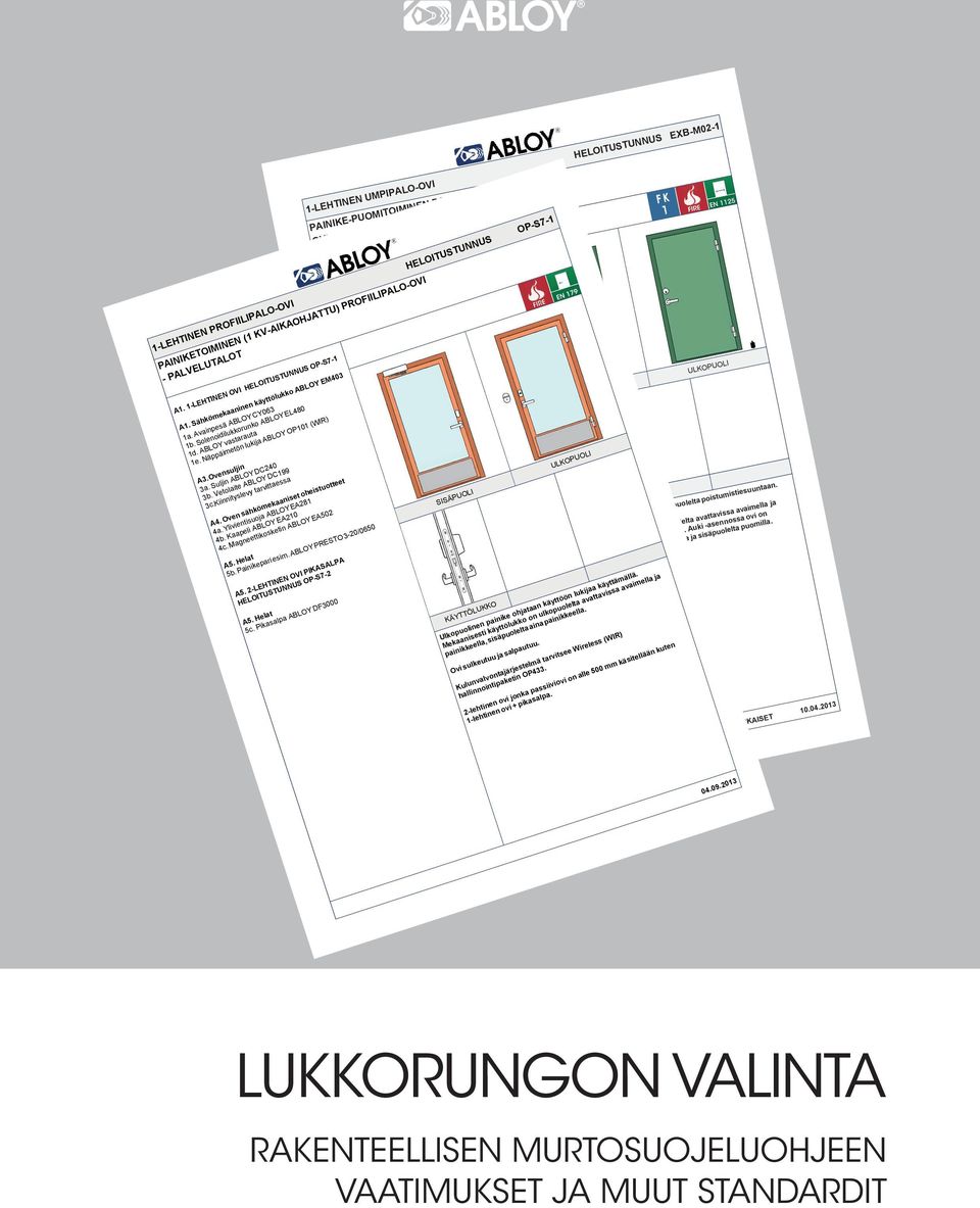 Kiinnityslevy tarvittaessa PAINIKETOIMINEN (1 KV-AIKAOHJATTU) PROFIILIPALO-OVI - PALVELUTALOT A1. 1-LEHTINEN OVI HELOITUSTUNNUS OP-S7-1 A1. Sähkömekaaninen käyttölukko ABLOY EM403 1a.