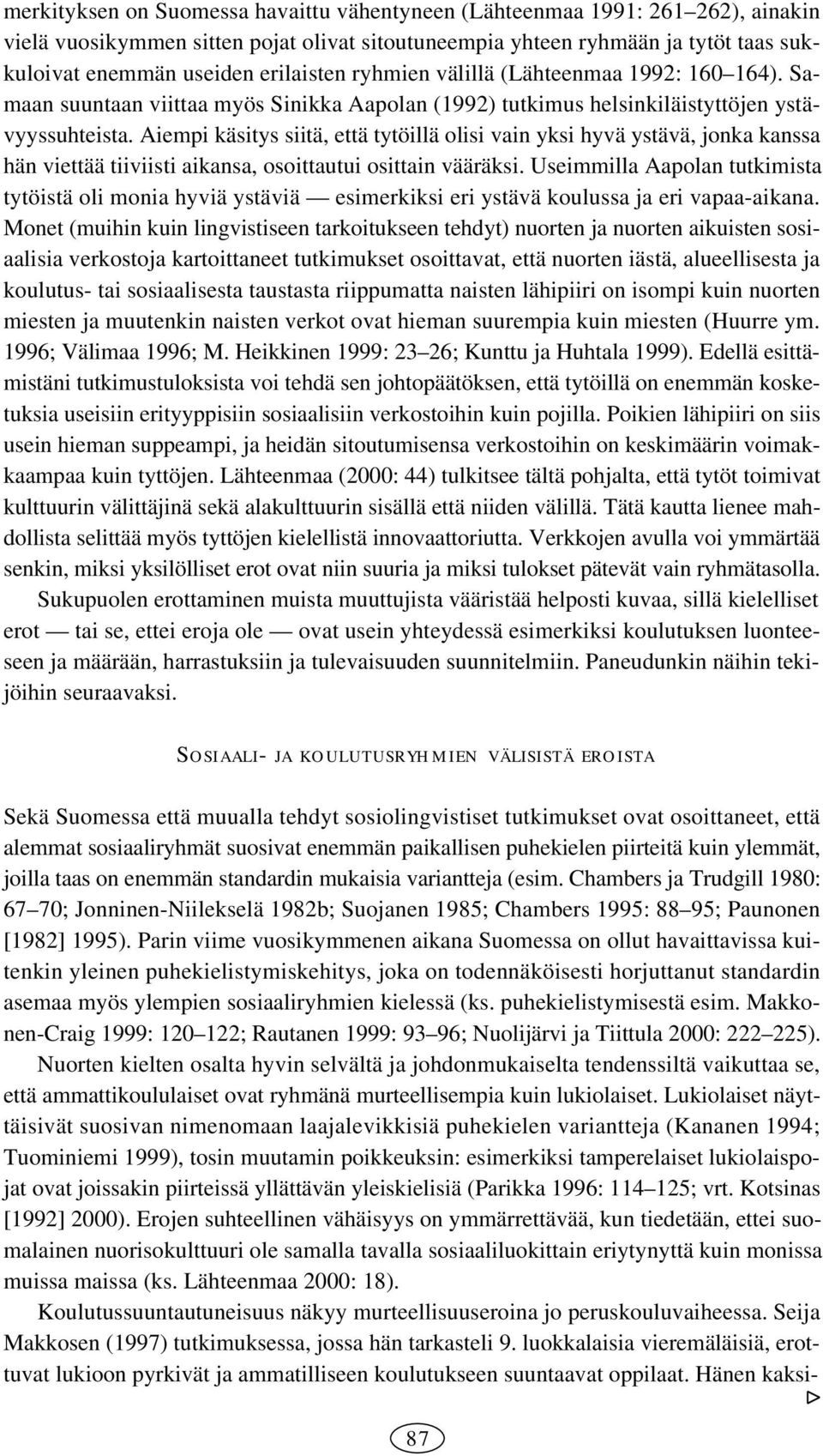 Aiempi käsitys siitä, että tytöillä olisi vain yksi hyvä ystävä, jonka kanssa hän viettää tiiviisti aikansa, osoittautui osittain vääräksi.