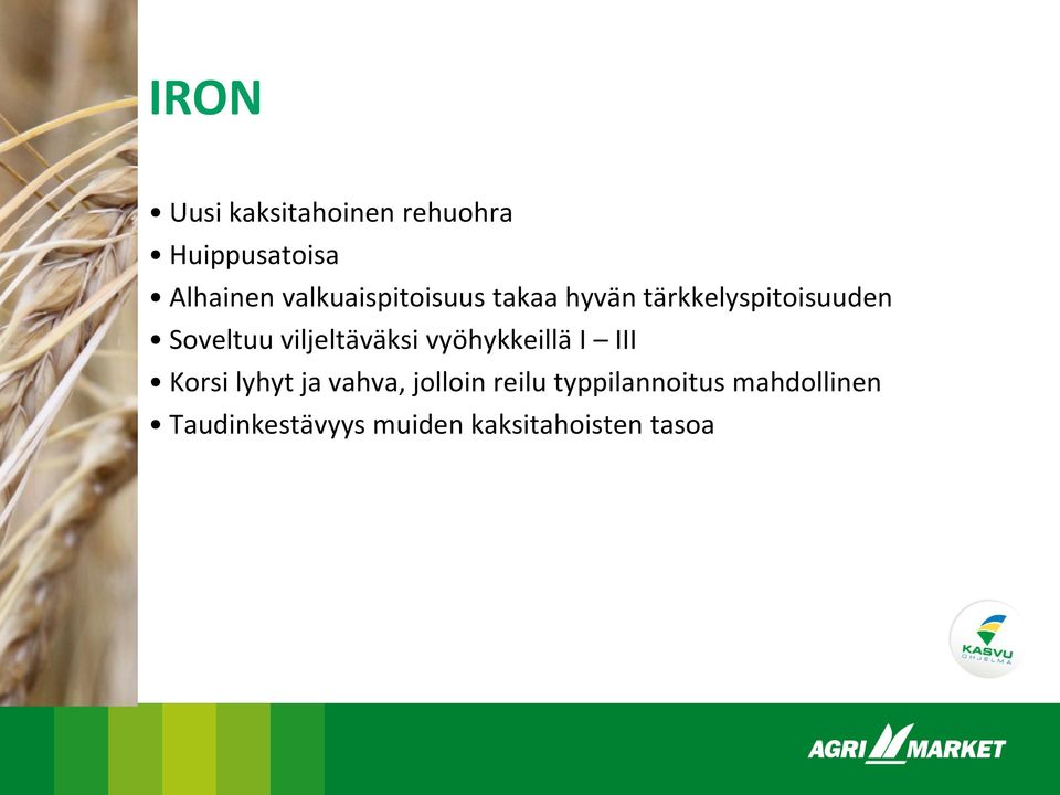 viljeltäväksi vyöhykkeillä I III Korsi lyhyt ja vahva, jolloin