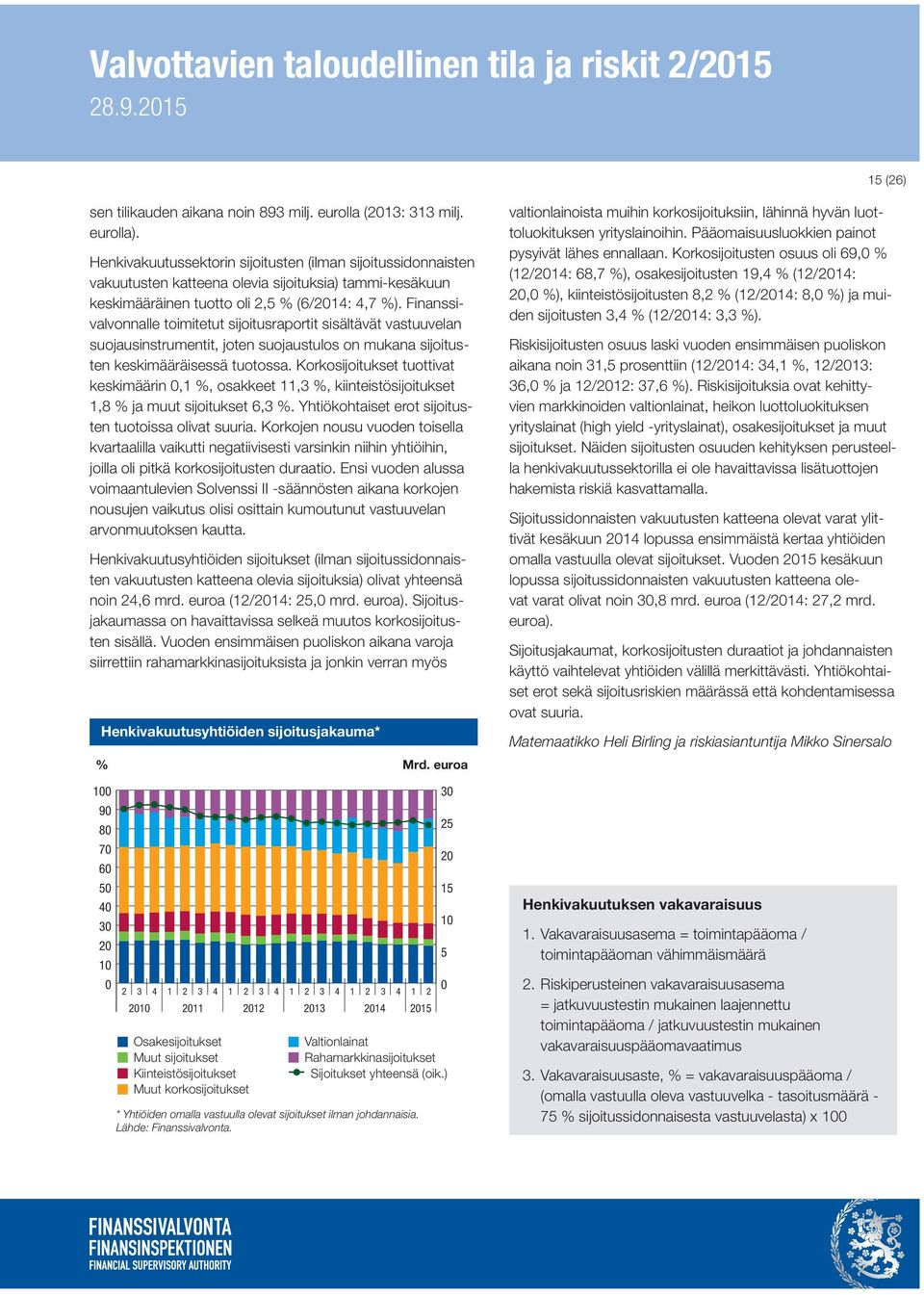 Finanssivalvonnalle toimitetut sijoitusraportit sisältävät vastuuvelan suojausinstrumentit, joten suojaustulos on mukana sijoitusten keskimääräisessä tuotossa.