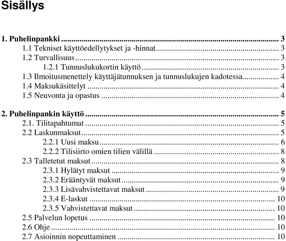 .. 8 2.3 Talletetut maksut... 8 2.3.1 Hylätyt maksut... 9 2.3.2 Erääntyvät maksut... 9 2.3.3 Lisävahvistettavat maksut... 9 2.3.4 E-laskut... 10 2.3.5 Vahvistettavat maksut.