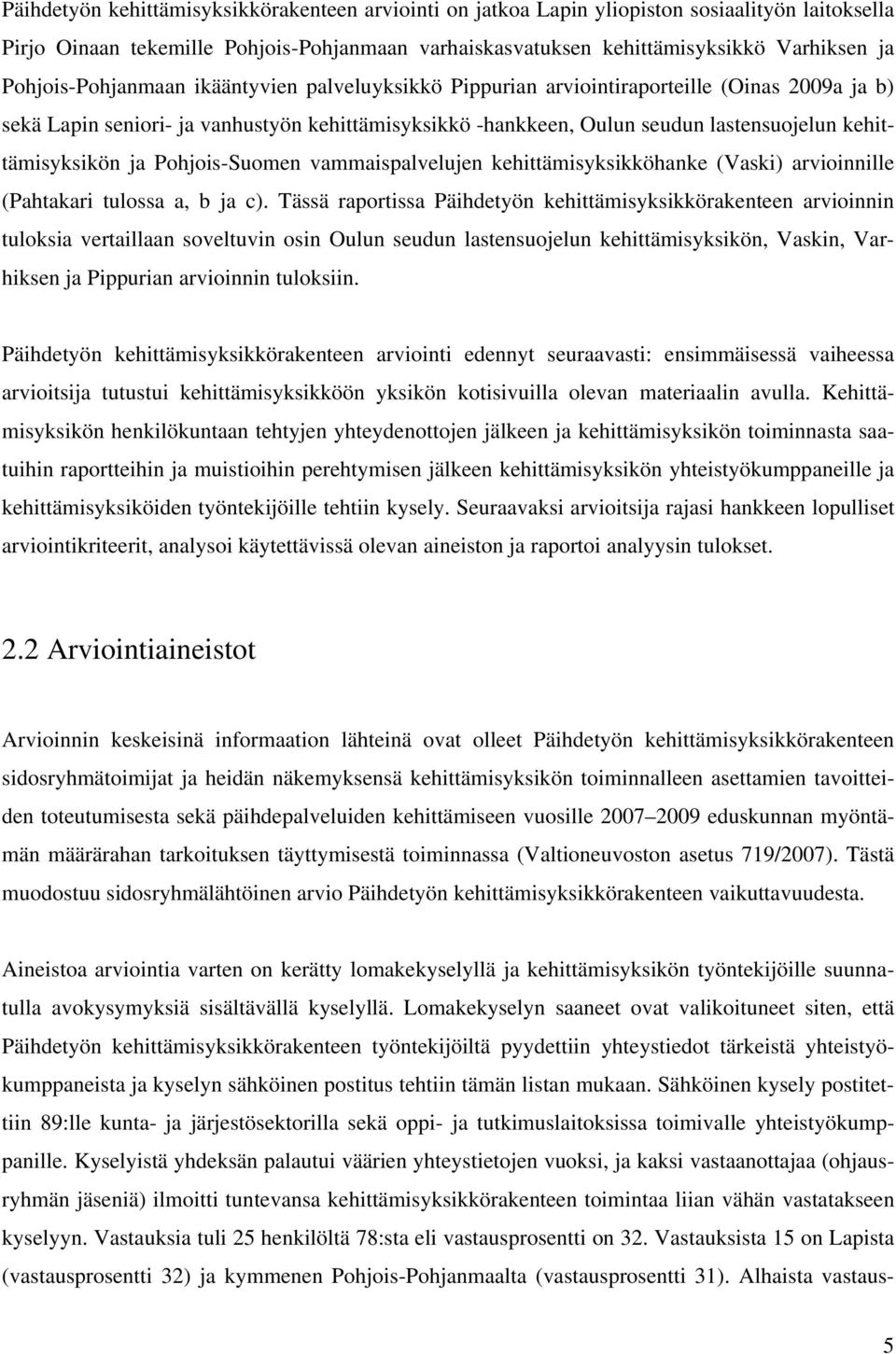 kehittämisyksikön ja Pohjois-Suomen vammaispalvelujen kehittämisyksikköhanke (Vaski) arvioinnille (Pahtakari tulossa a, b ja c).