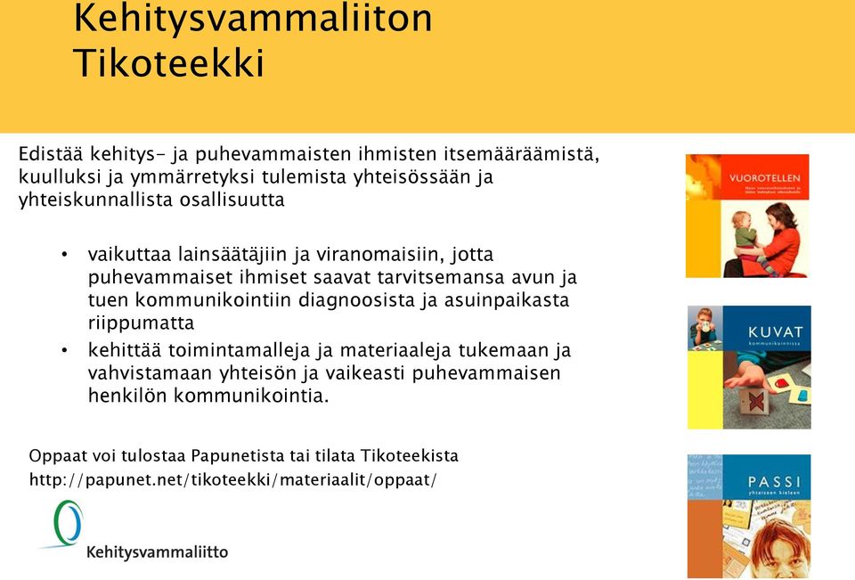 kommunikointiin diagnoosista ja asuinpaikasta riippumatta kehittää toimintamalleja ja materiaaleja tukemaan ja vahvistamaan yhteisön ja