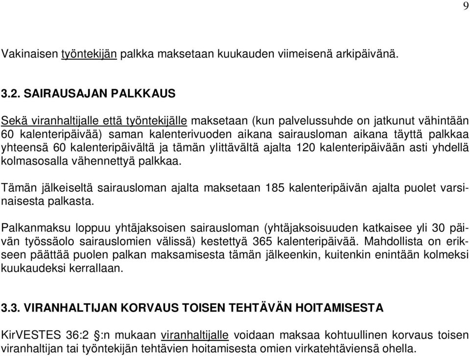 yhteensä 60 kalenteripäivältä ja tämän ylittävältä ajalta 120 kalenteripäivään asti yhdellä kolmasosalla vähennettyä palkkaa.