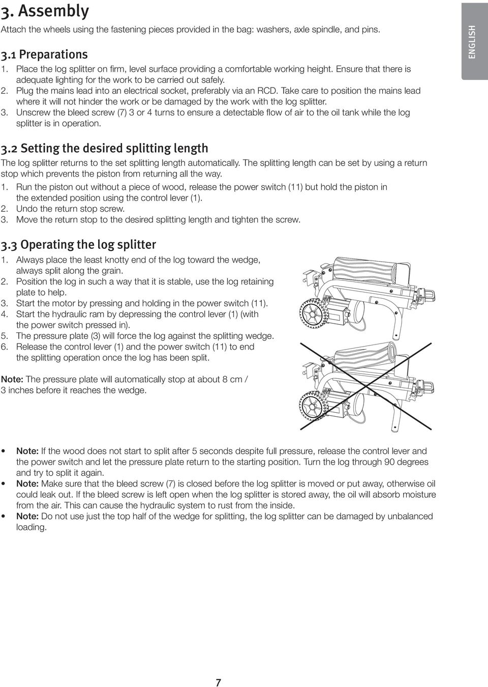 Plug the mains lead into an electrical socket, preferably via an RCD. Take care to position the mains lead where it will not hinder the work or be damaged by the work with the log splitter. 3.