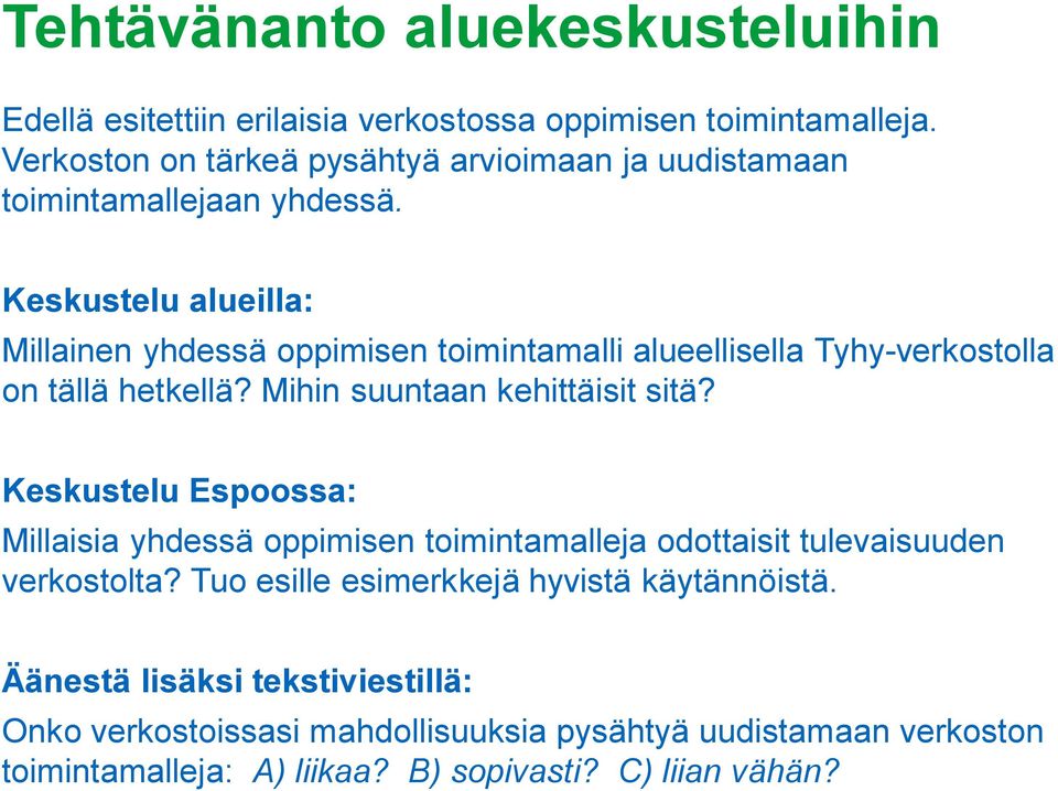 Keskustelu alueilla: Millainen yhdessä oppimisen toimintamalli alueellisella Tyhy-verkostolla on tällä hetkellä? Mihin suuntaan kehittäisit sitä?