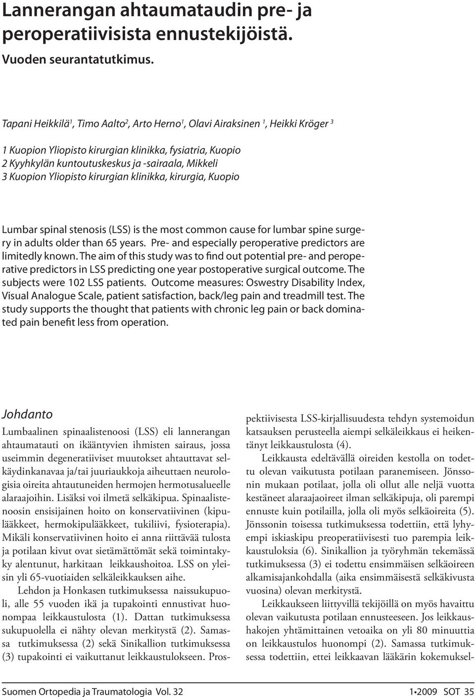 Kuopion Yliopisto kirurgian klinikka, kirurgia, Kuopio Lumbar spinal stenosis (LSS) is the most common cause for lumbar spine surgery in adults older than 65 years.