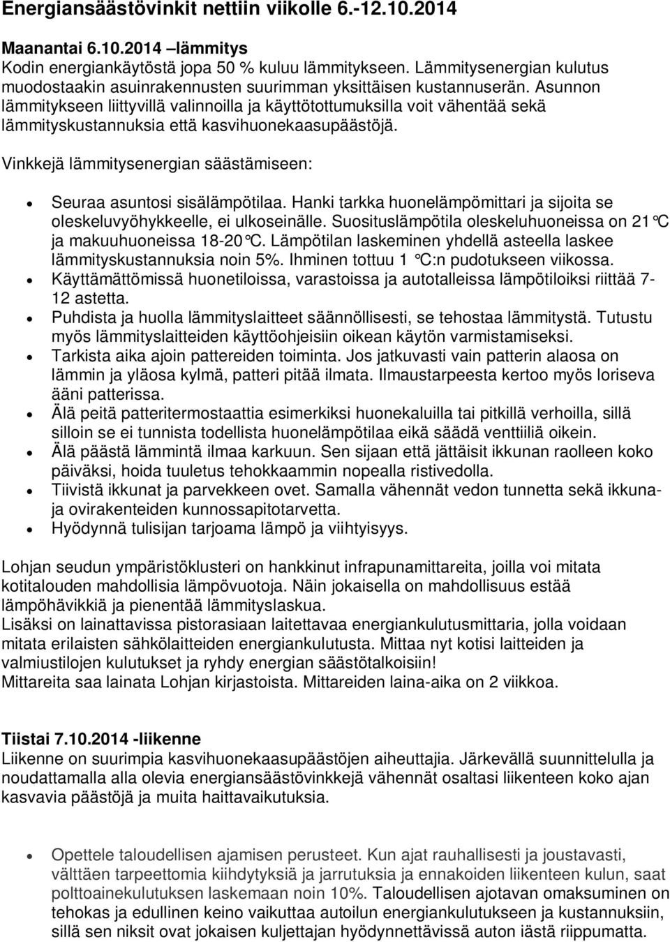 Asunnon lämmitykseen liittyvillä valinnoilla ja käyttötottumuksilla voit vähentää sekä lämmityskustannuksia että kasvihuonekaasupäästöjä.