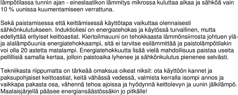 Kiertoilmauuni on tehokkaasta lämmönsiirrosta johtuen yläja alalämpöuunia energiatehokkaampi, sitä ei tarvitse esilämmittää ja paistolämpötilakin voi olla 20 astetta matalampi.