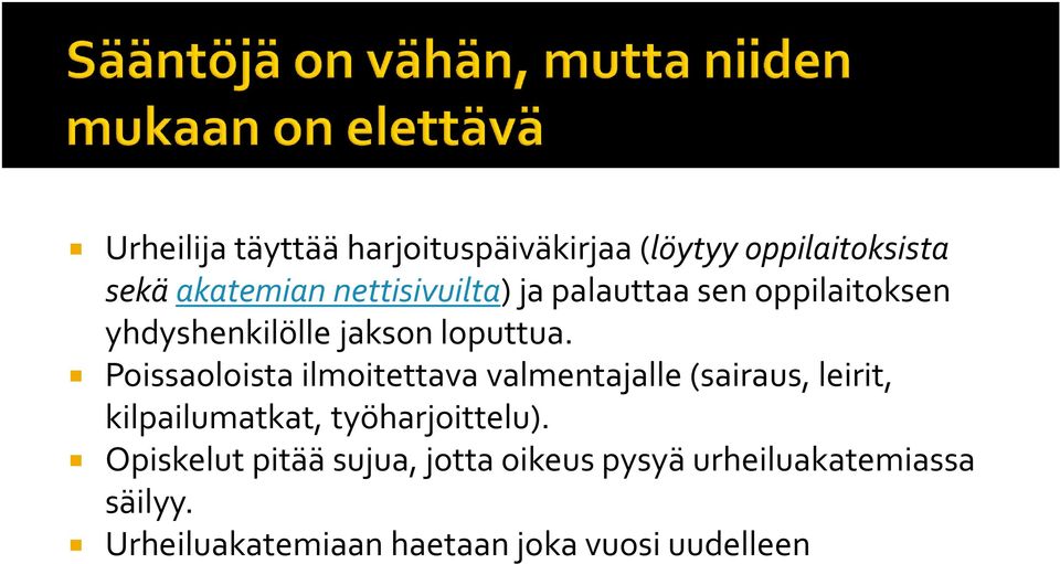 Poissaoloista ilmoitettava valmentajalle (sairaus, leirit, kilpailumatkat, työharjoittelu).