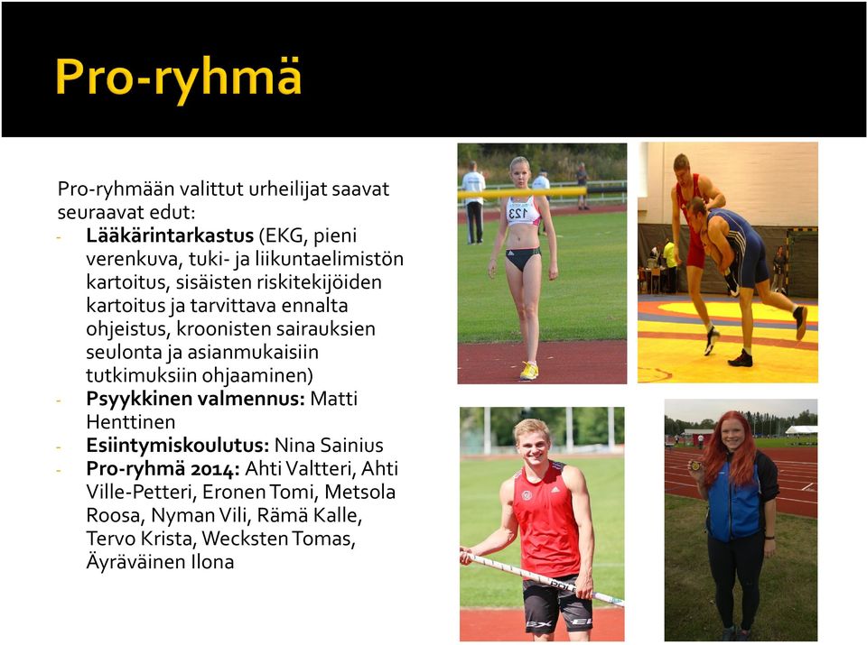 asianmukaisiin tutkimuksiin ohjaaminen) - Psyykkinen valmennus:matti Henttinen - Esiintymiskoulutus: Nina Sainius -