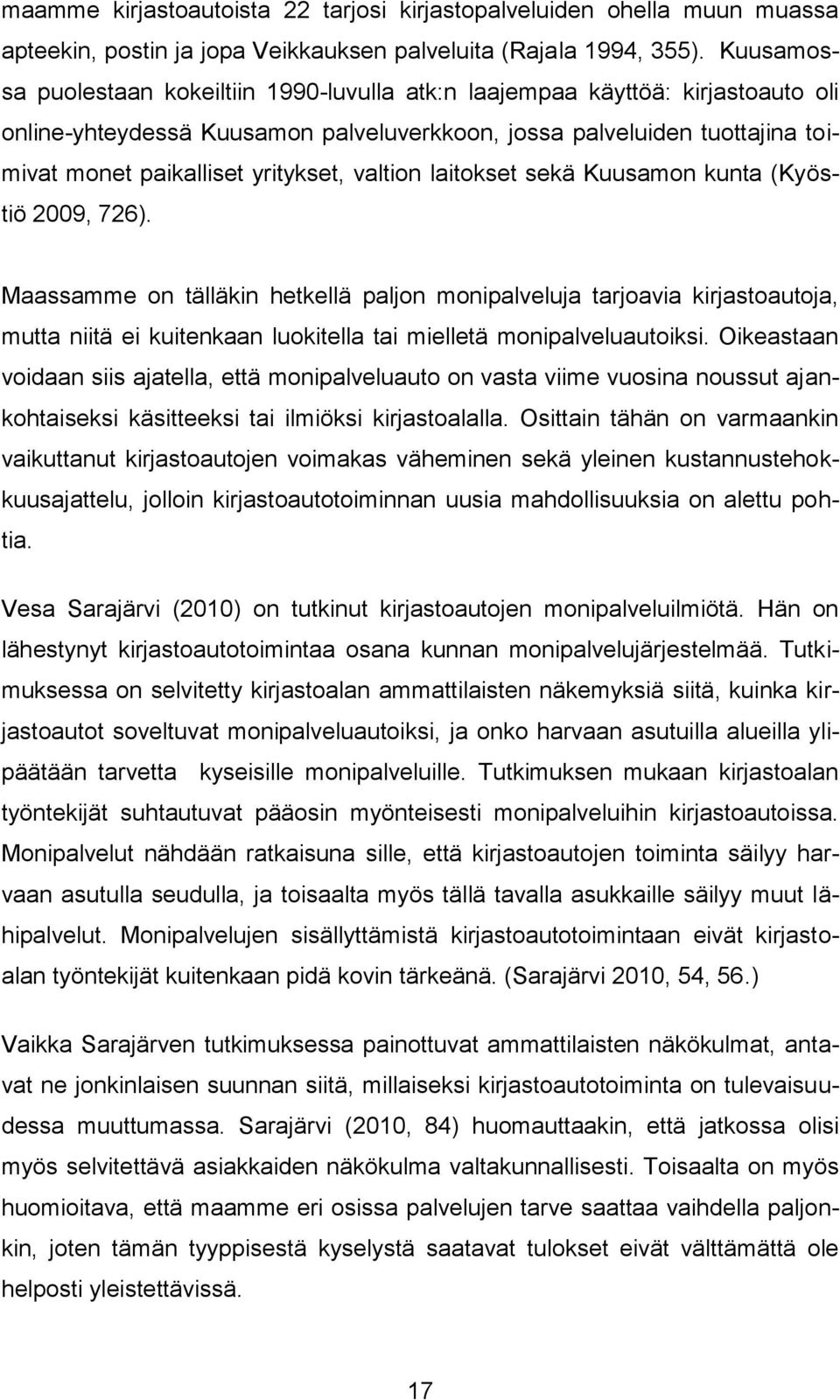 valtion laitokset sekä Kuusamon kunta (Kyöstiö 2009, 726).