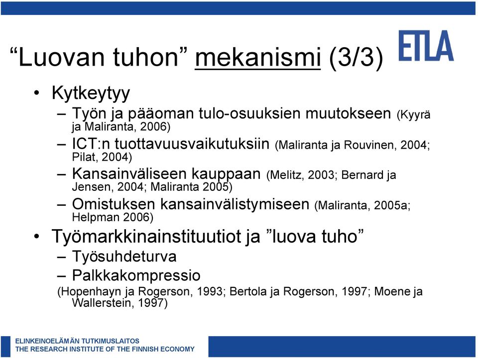 Jensen, 2004; Maliranta 2005) Omistuksen kansainvälistymiseen (Maliranta, 2005a; Helpman 2006) Työmarkkinainstituutiot