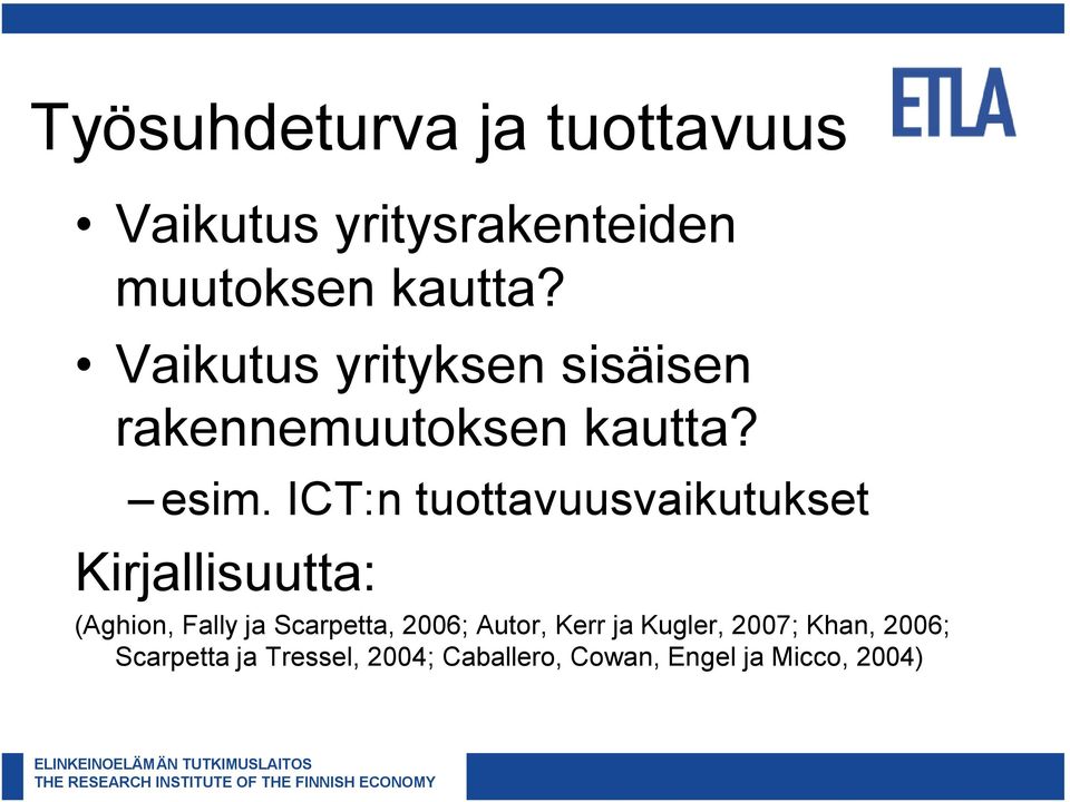 ICT:n tuottavuusvaikutukset Kirjallisuutta: (Aghion, Fally ja Scarpetta, 2006;