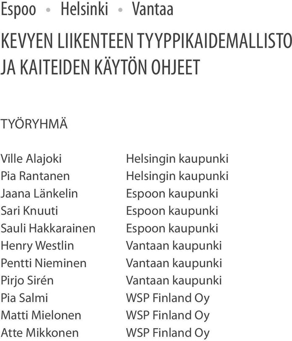 Espoon kaupunki Sauli Hakkarainen Espoon kaupunki Henry Westlin Vantaan kaupunki Pentti Nieminen Vantaan