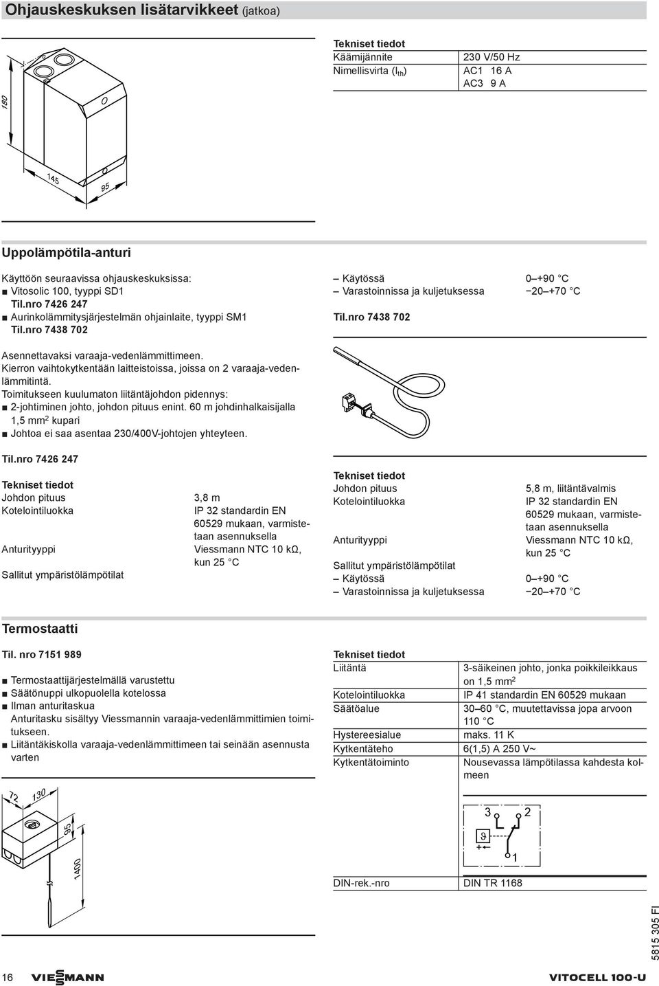 nro 7438 702 Asennettavaksi varaaja-vedenlämmittimeen. Kierron vaihtokytkentään laitteistoissa, joissa on 2 varaaja-vedenlämmitintä.