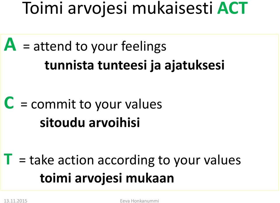 your values sitoudu arvoihisi T = take action according