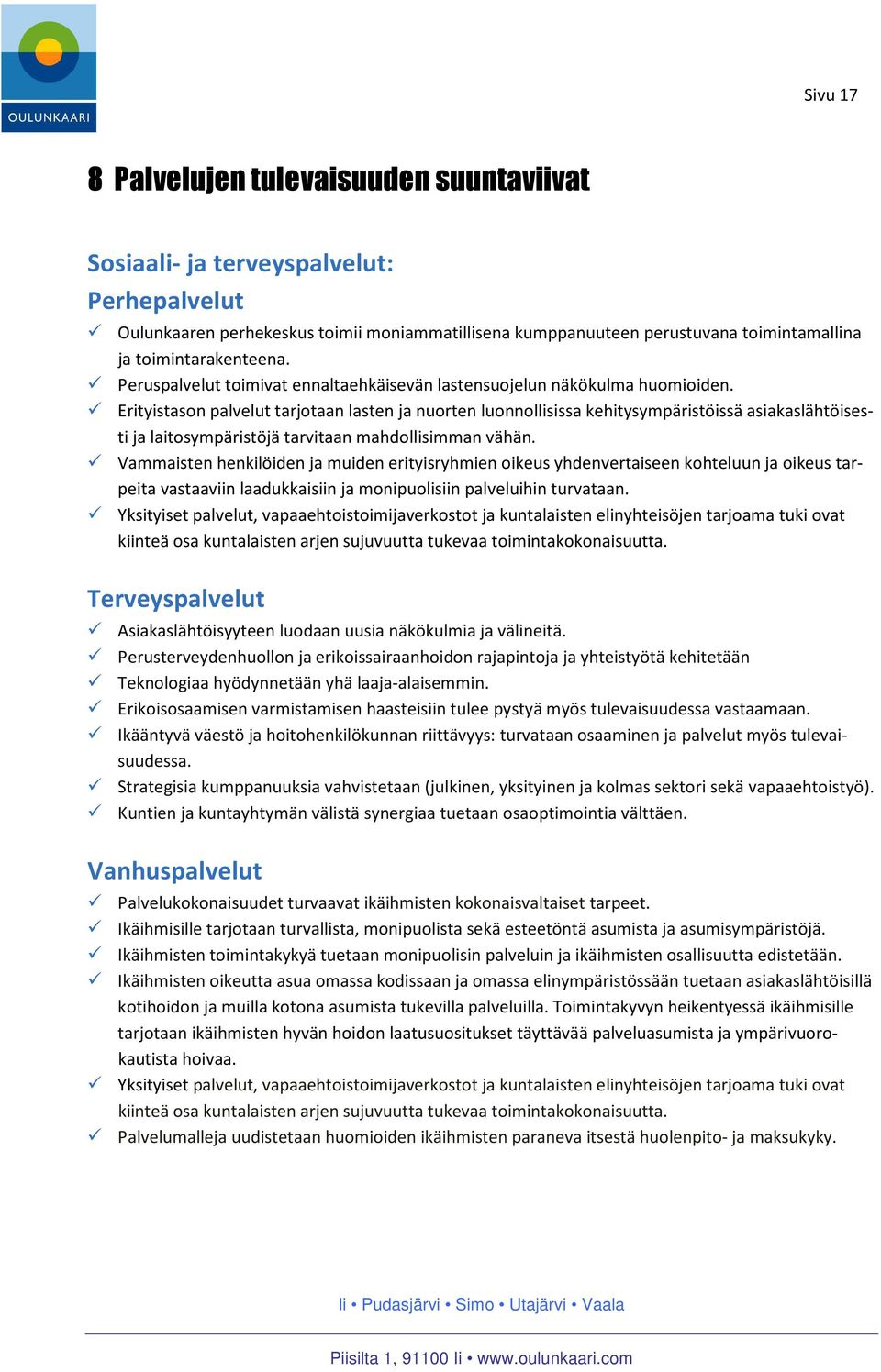 Erityistason palvelut tarjotaan lasten ja nuorten luonnollisissa kehitysympäristöissä asiakaslähtöisesti ja laitosympäristöjä tarvitaan mahdollisimman vähän.