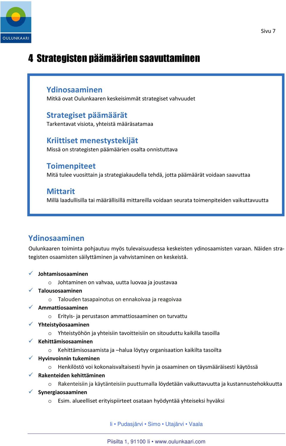 määrällisillä mittareilla voidaan seurata toimenpiteiden vaikuttavuutta Ydinosaaminen Oulunkaaren toiminta pohjautuu myös tulevaisuudessa keskeisten ydinosaamisten varaan.