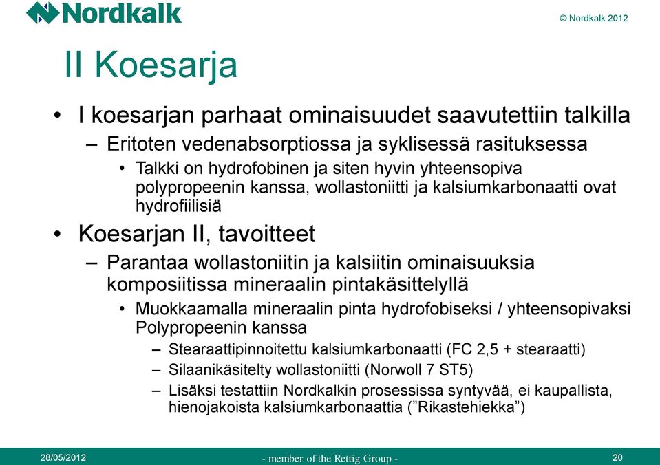 mineraalin pintakäsittelyllä Muokkaamalla mineraalin pinta hydrofobiseksi / yhteensopivaksi Polypropeenin kanssa Stearaattipinnoitettu kalsiumkarbonaatti (FC 2,5 +