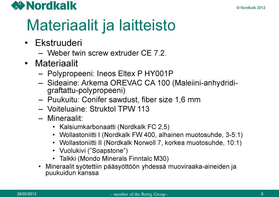 size 1,6 mm Voiteluaine: Struktol TPW 113 Mineraalit: Kalsiumkarbonaatti (Nordkalk FC 2,5) Wollastoniitti I (Nordkalk FW 400, alhainen muotosuhde, 3-5:1)