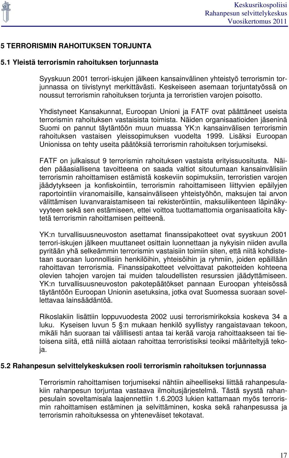 Yhdistyneet Kansakunnat, Euroopan Unioni ja FATF ovat päättäneet useista terrorismin rahoituksen vastaisista toimista.