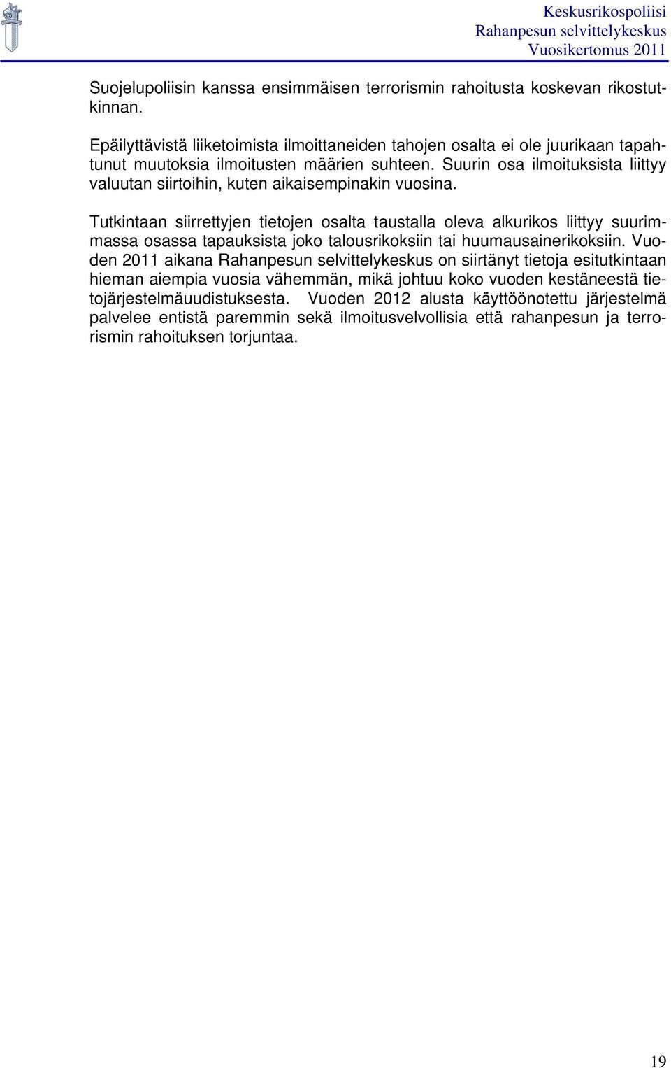 Suurin osa ilmoituksista liittyy valuutan siirtoihin, kuten aikaisempinakin vuosina.