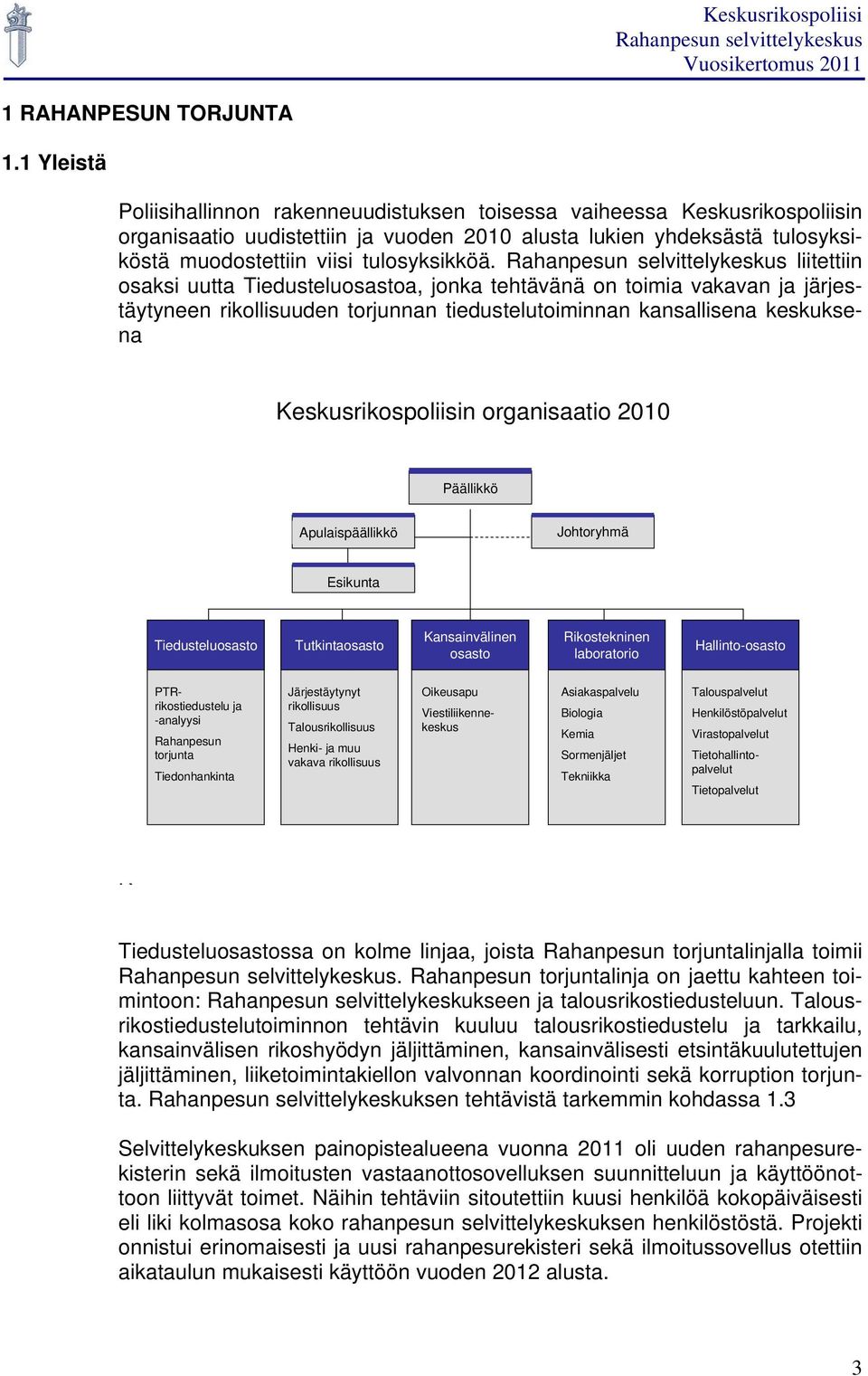 liitettiin osaksi uutta Tiedusteluosastoa, jonka tehtävänä on toimia vakavan ja järjestäytyneen rikollisuuden torjunnan tiedustelutoiminnan kansallisena keskuksena Keskusrikospoliisin organisaatio