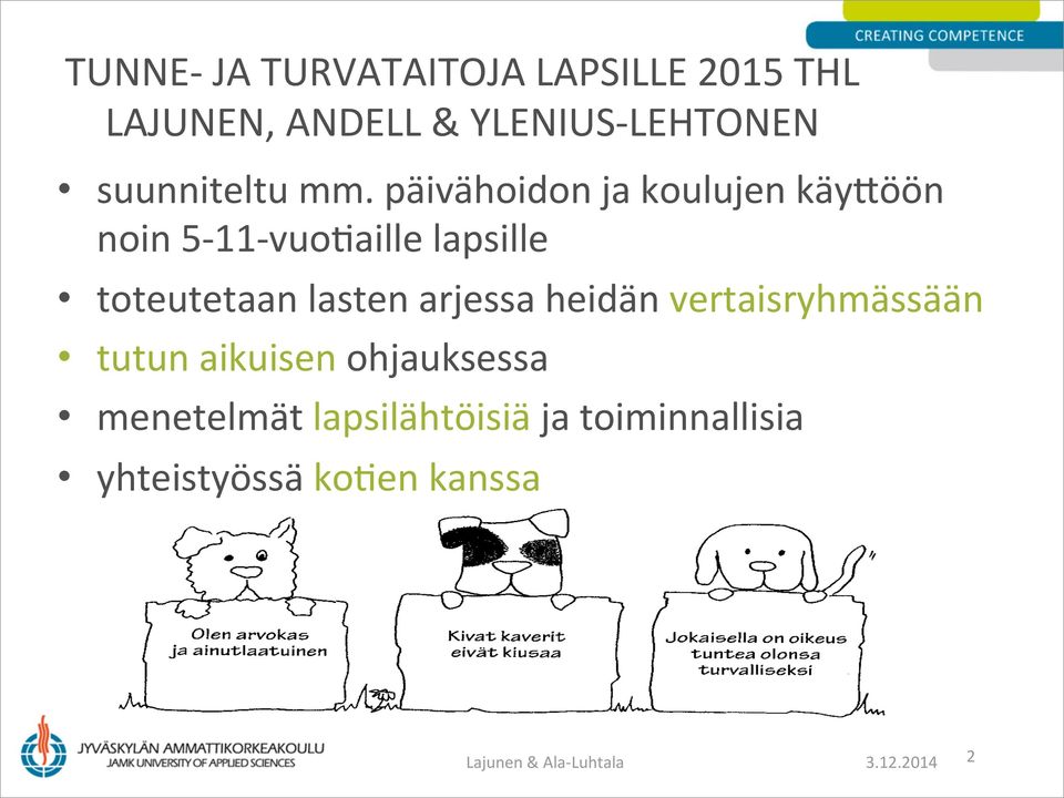 päivähoidon ja koulujen käyaöön noin 5-11- vuoqaille lapsille toteutetaan lasten