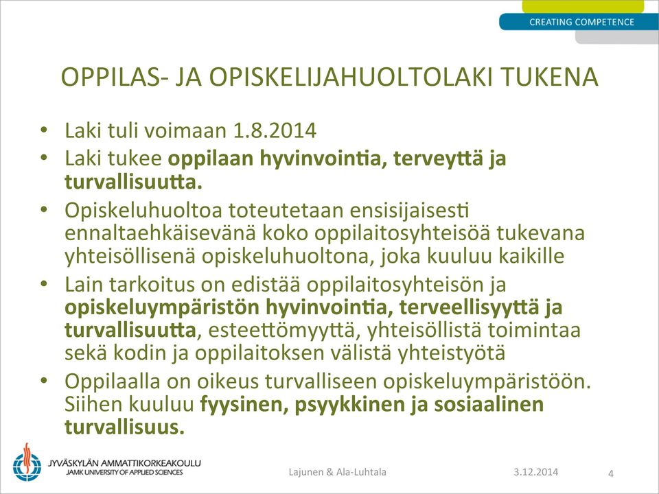 tarkoitus on edistää oppilaitosyhteisön ja opiskeluympäristön hyvinvoin+a, terveellisyy0ä ja turvallisuu0a, esteeaömyyaä, yhteisöllistä toimintaa sekä kodin