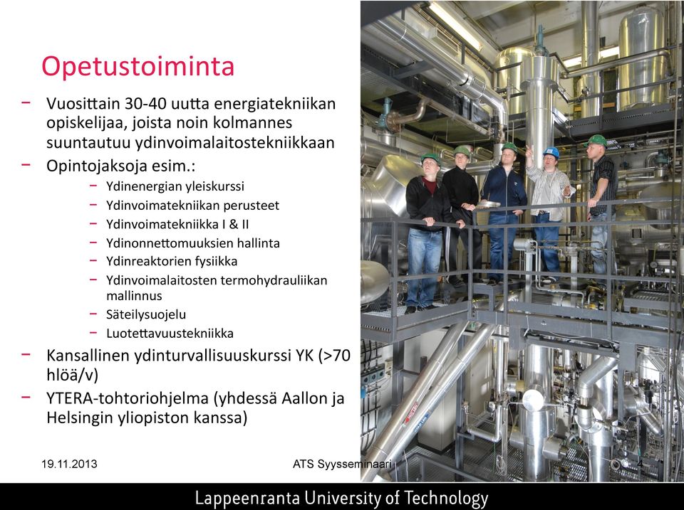 : Ydinenergian yleiskurssi Ydinvoimatekniikan perusteet Ydinvoimatekniikka I & II YdinonneVomuuksien hallinta Ydinreaktorien