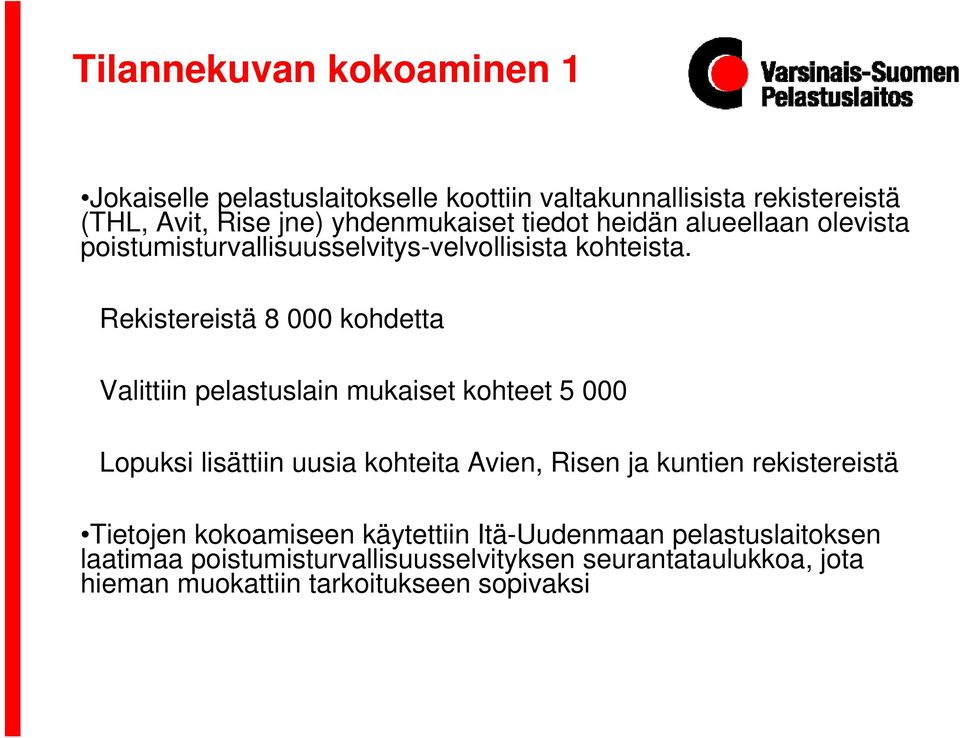 Rekistereistä 8 000 kohdetta Valittiin pelastuslain mukaiset kohteet 5 000 Lopuksi lisättiin uusia kohteita Avien, Risen ja kuntien