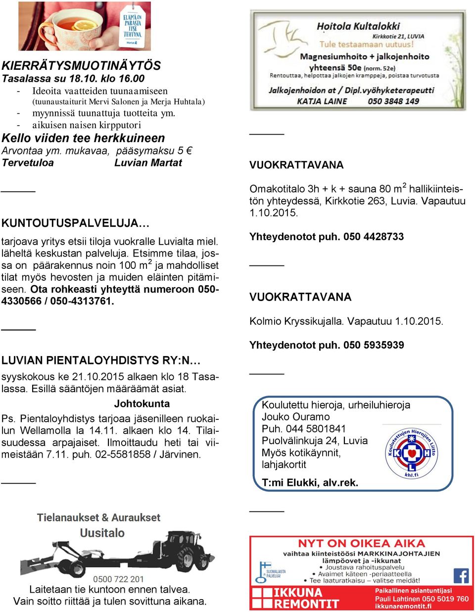 läheltä keskustan palveluja. Etsimme tilaa, jossa on päärakennus noin 100 m 2 ja mahdolliset tilat myös hevosten ja muiden eläinten pitämiseen.