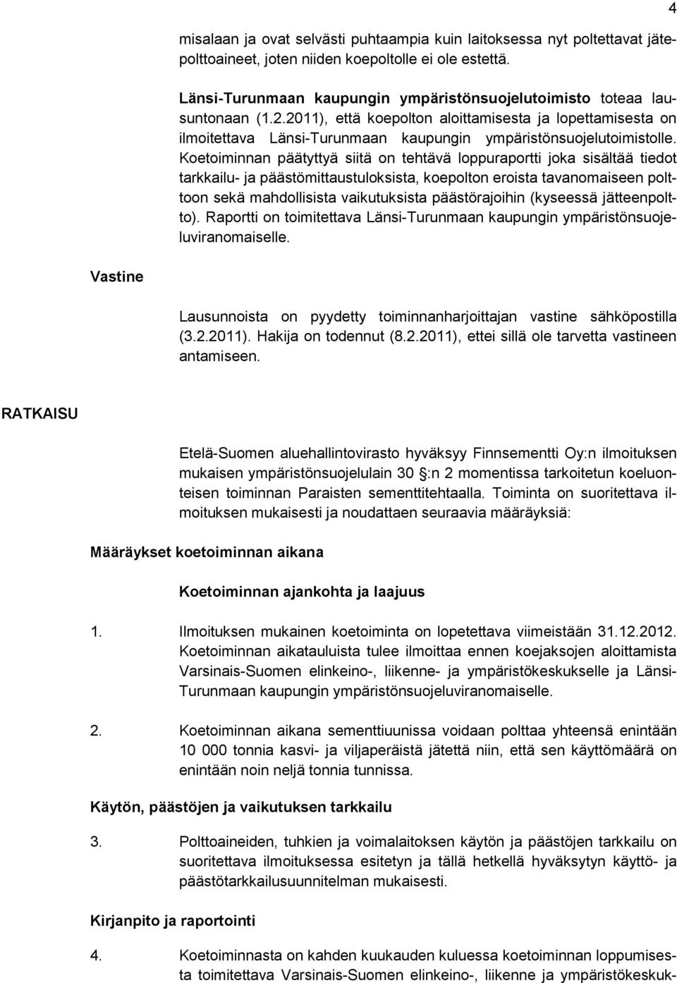 2011), että koepolton aloittamisesta ja lopettamisesta on ilmoitettava Länsi-Turunmaan kaupungin ympäristönsuojelutoimistolle.