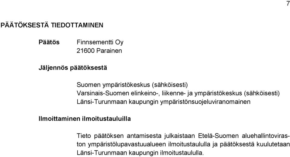 ympäristönsuojeluviranomainen Ilmoittaminen ilmoitustauluilla Tieto päätöksen antamisesta julkaistaan Etelä-Suomen
