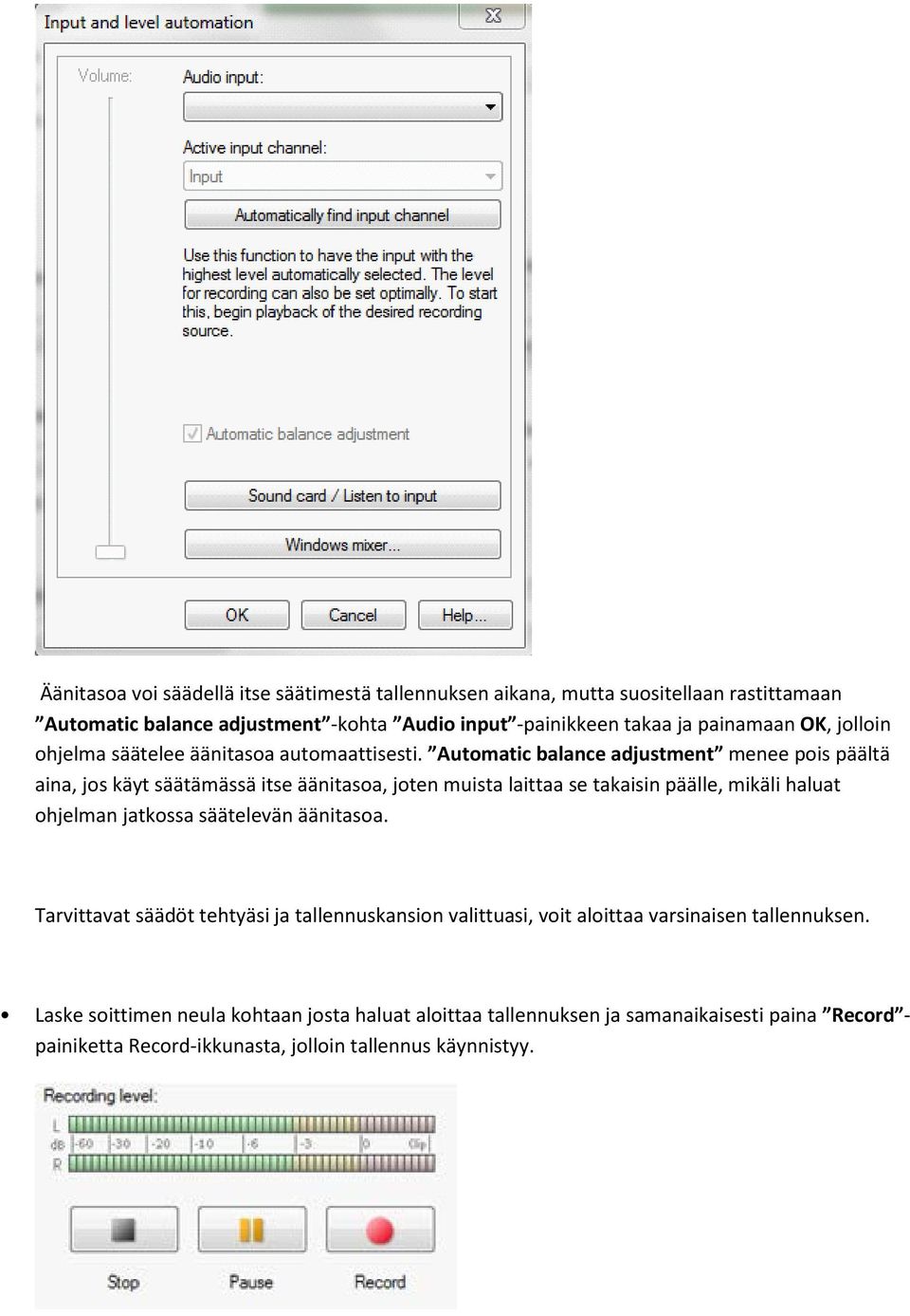 Automatic balance adjustment menee pois päältä aina, jos käyt säätämässä itse äänitasoa, joten muista laittaa se takaisin päälle, mikäli haluat ohjelman jatkossa