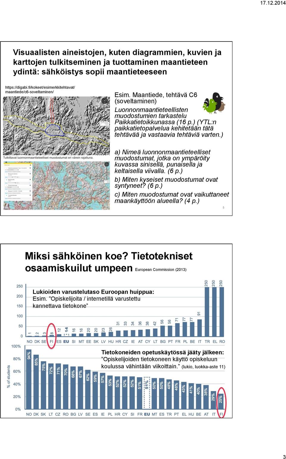 ) (YTL:n paikkatietopalvelua kehitetään tätä tehtävää ja vastaavia tehtäviä varten.