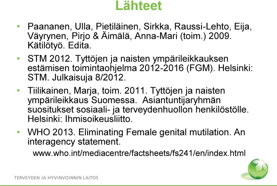 2011. Tyttöjen ja naisten ympärileikkaus Suomessa. Asiantuntijaryhmän suositukset sosiaali- ja terveydenhuollon henkilöstölle.