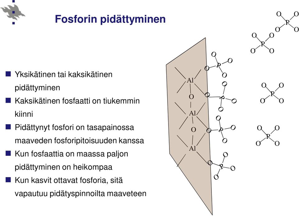 fosforipitoisuuden kanssa Kun fosfaattia on maassa paljon pidättyminen on