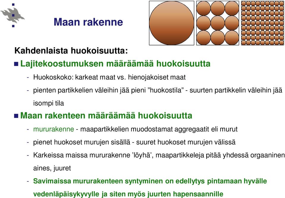 huokoisuutta - mururakenne - maapartikkelien muodostamat aggregaatit eli murut - pienet huokoset murujen sisällä - suuret huokoset murujen välissä -