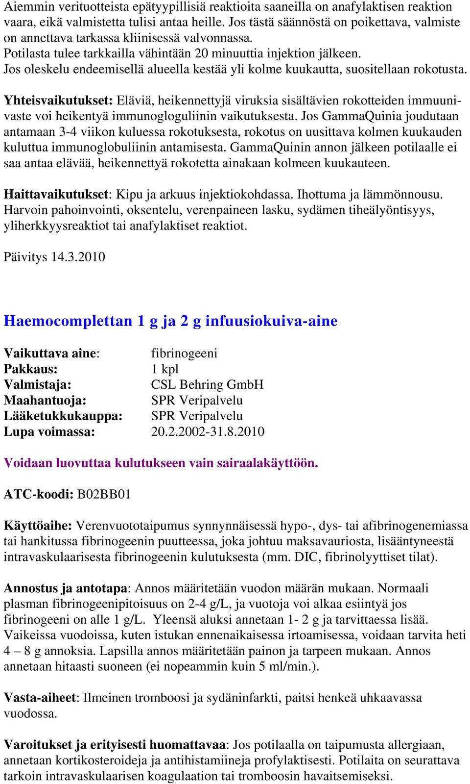 Jos oleskelu endeemisellä alueella kestää yli kolme kuukautta, suositellaan rokotusta.