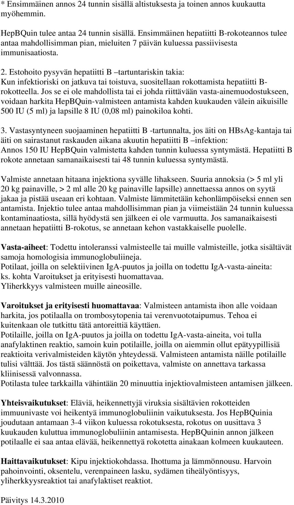 Estohoito pysyvän hepatiitti B tartuntariskin takia: Kun infektioriski on jatkuva tai toistuva, suositellaan rokottamista hepatiitti B- rokotteella.
