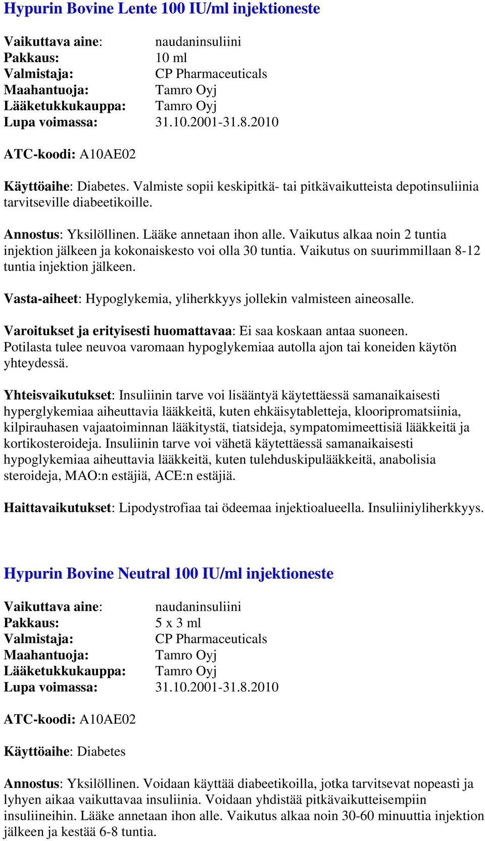 Vaikutus alkaa noin 2 tuntia injektion jälkeen ja kokonaiskesto voi olla 30 tuntia. Vaikutus on suurimmillaan 8-12 tuntia injektion jälkeen.