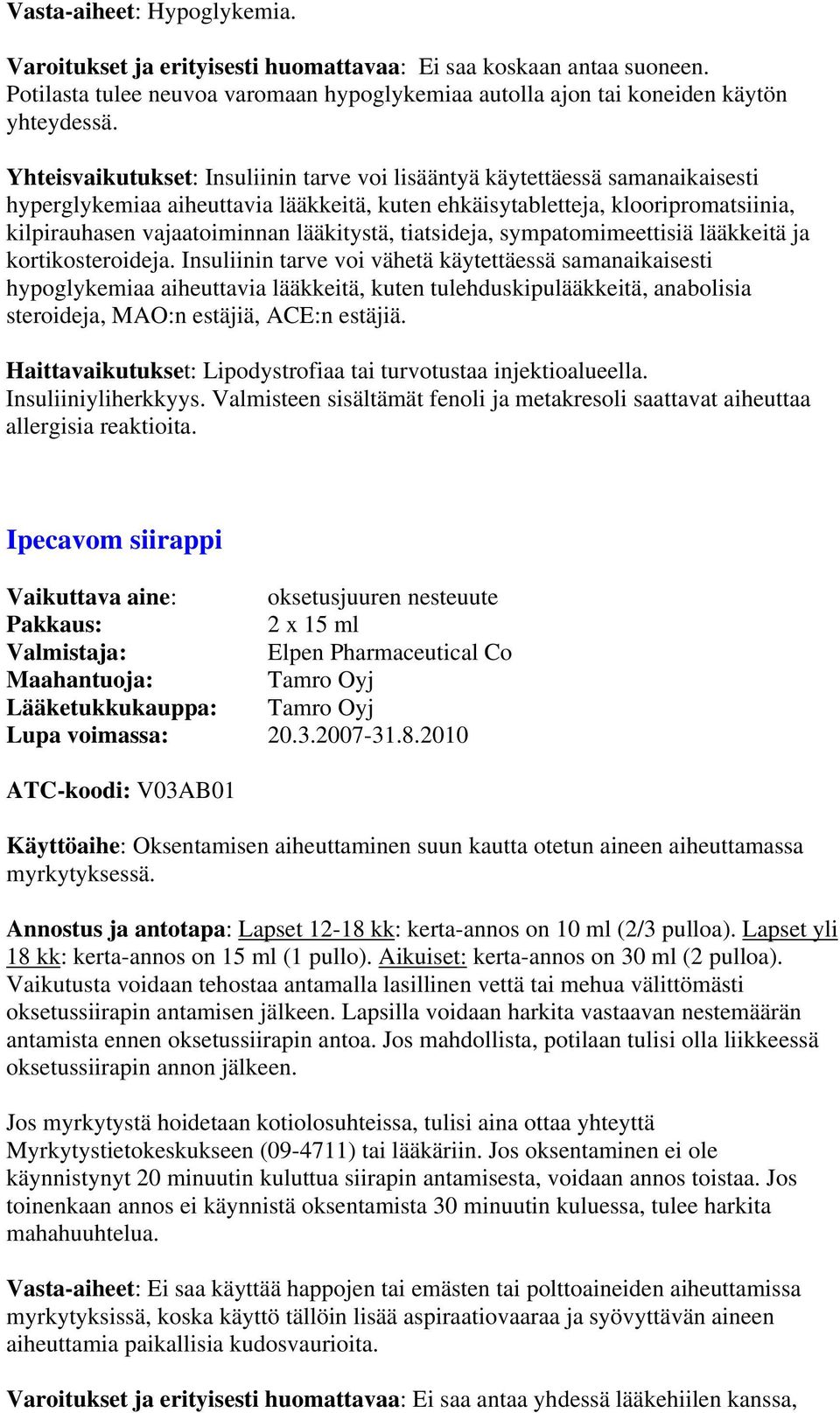 lääkitystä, tiatsideja, sympatomimeettisiä lääkkeitä ja kortikosteroideja.