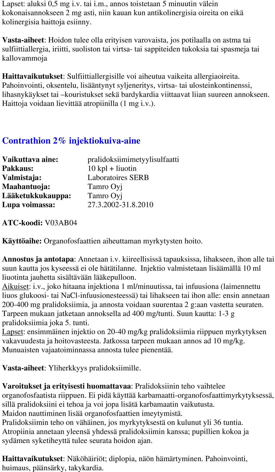 Haittavaikutukset: Sulfiittiallergisille voi aiheutua vaikeita allergiaoireita.